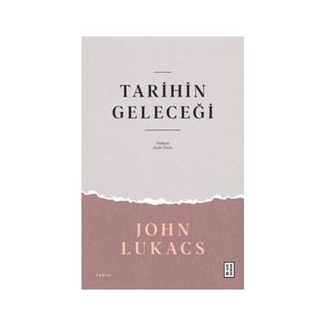 Tarihin Geleceği John Lukacs