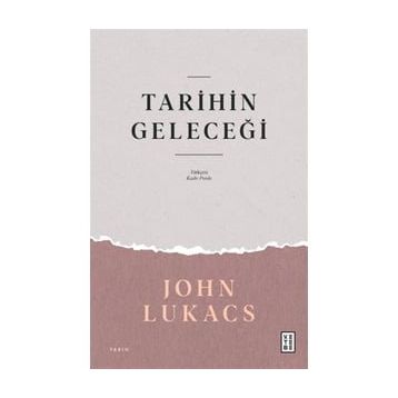 Tarihin Geleceği John Lukacs