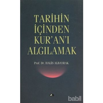 Tarihin İçinden Kur'an'ı Algılamak - Halis Albayrak