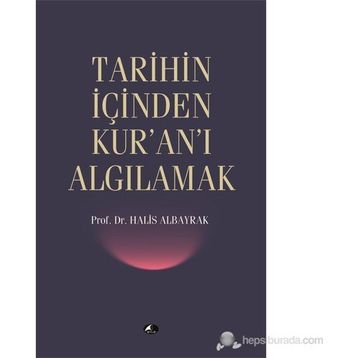 Tarihin İçinden Kur'an'ı Algılamak - Halis Albayrak