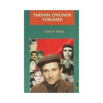 TARIHIN ÖNÜNDE YÜRÜMEK - YUSUF KÖSE
