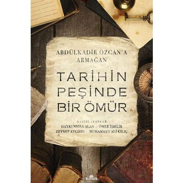 Tarihin Peşinde Bir Ömür-Abdülkadir Özcan'a Armağan