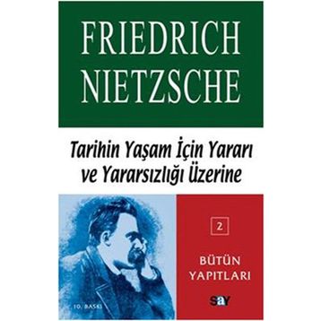 TARIHIN YAŞAM İÇİN YARARI VE YARARSIZLIĞI ÜZERİNE - FRIEDRICH WILHELM NIETZSCHE