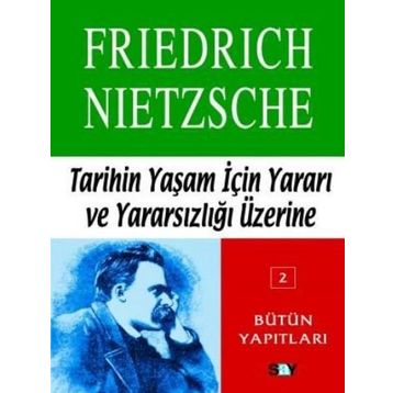 TARIHIN YAŞAM İÇİN YARARI VE YARARSIZLIĞI ÜZERİNE - FRIEDRICH WILHELM NIETZSCHE