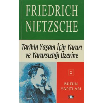 TARIHIN YAŞAM İÇİN YARARI VE YARARSIZLIĞI ÜZERİNE - FRIEDRICH WILHELM NIETZSCHE