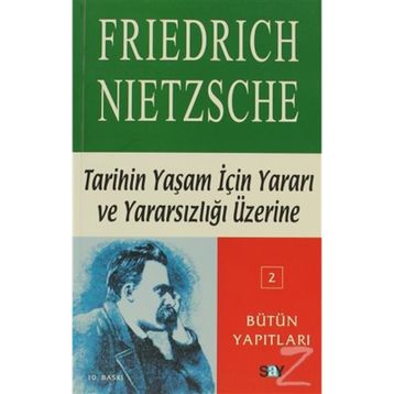 TARIHIN YAŞAM İÇİN YARARI VE YARARSIZLIĞI ÜZERİNE - FRIEDRICH WILHELM NIETZSCHE