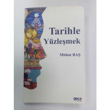 Tarihle Yüzleşmek - Mithat Baş