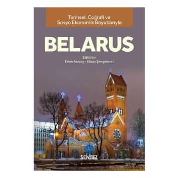 Tarihsel Coğrafi ve Sosyo-Ekonomik Boyutlarıyla Belarus - Dr. Erkan Şenşekerci Emin Atasoy