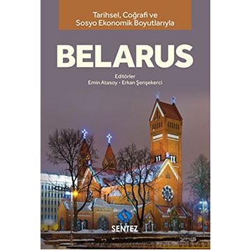 Tarihsel Coğrafi ve Sosyo-Ekonomik Boyutlarıyla Belarus - Dr. Erkan Şenşekerci Emin Atasoy