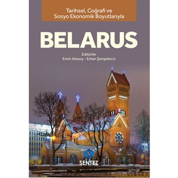 Tarihsel Coğrafi ve Sosyo-Ekonomik Boyutlarıyla Belarus - Dr. Erkan Şenşekerci Emin Atasoy