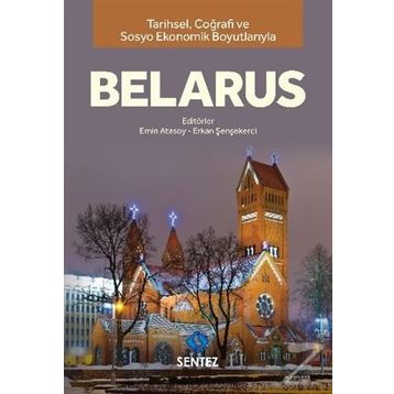 Tarihsel Coğrafi ve Sosyo-Ekonomik Boyutlarıyla Belarus - Dr. Erkan Şenşekerci Emin Atasoy
