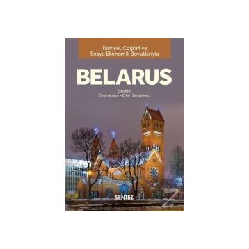 Tarihsel Coğrafi ve Sosyo-Ekonomik Boyutlarıyla Belarus - Dr. Erkan Şenşekerci Emin Atasoy