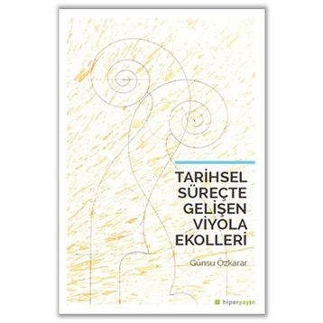 Tarihsel Süreçte Gelişen Viyola Ekolleri / Günsu Özkarar