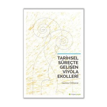 Tarihsel Süreçte Gelişen Viyola Ekolleri / Günsu Özkarar
