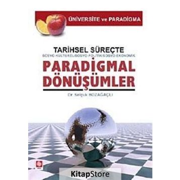 Tarihsel Süreçte Sosyo-Kültürel, Sosyo-Politik, Sosyo-Ekonomik, Paradigmal Dönüşümler - Selçuk Bozağaçlı