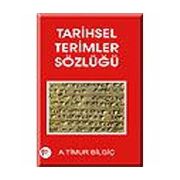 TARIHSEL TERIMLER SÖZLÜĞÜ - A. TIMUR BİLGİÇ