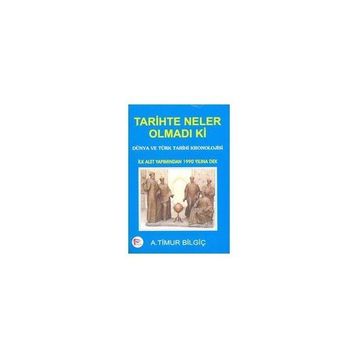 TARIHTE NELER OLMADI KI - A. TIMUR BİLGİÇ