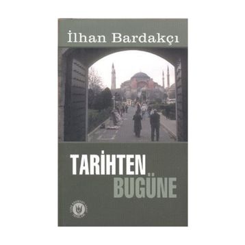 TARIHTEN BUGÜNE - İLHAN BARDAKÇI