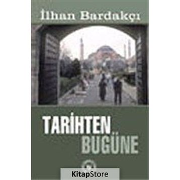 TARIHTEN BUGÜNE - İLHAN BARDAKÇI