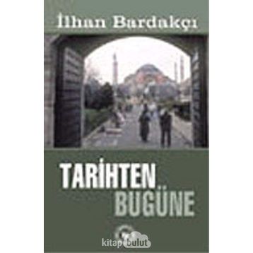 TARIHTEN BUGÜNE - İLHAN BARDAKÇI