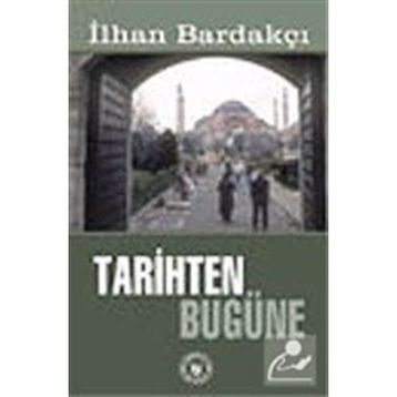 TARIHTEN BUGÜNE - İLHAN BARDAKÇI