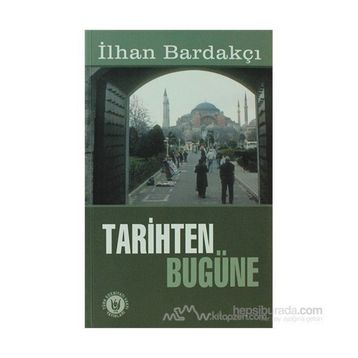 TARIHTEN BUGÜNE - İLHAN BARDAKÇI