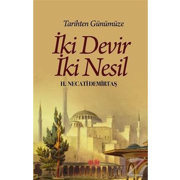 Tarihten Günümüze İki Devir İki Nesil - H. Necati Demirtaş