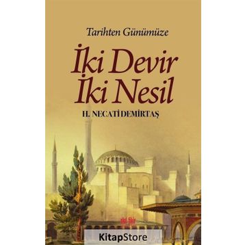Tarihten Günümüze İki Devir İki Nesil - H. Necati Demirtaş