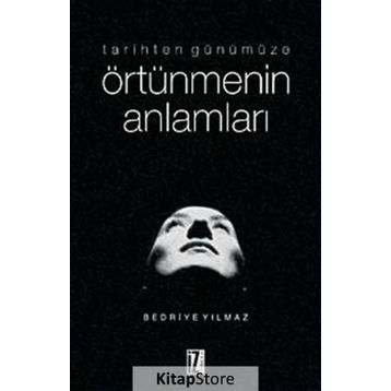 TARIHTEN GÜNÜMÜZE ÖRTÜNMENİN ANLAMLARI - BEDRIYE YILMAZ