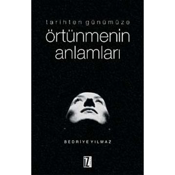 TARIHTEN GÜNÜMÜZE ÖRTÜNMENİN ANLAMLARI - BEDRIYE YILMAZ
