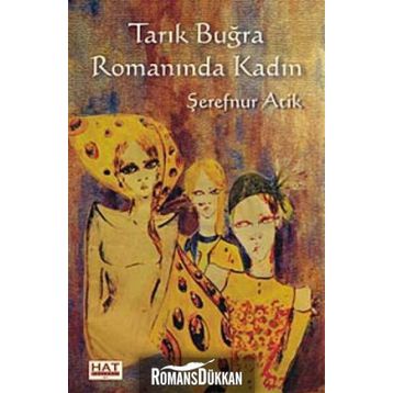 Tarık Buğra Romanında Kadın - Şerefnur Atik