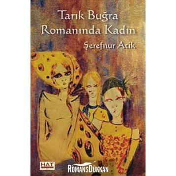 Tarık Buğra Romanında Kadın - Şerefnur Atik