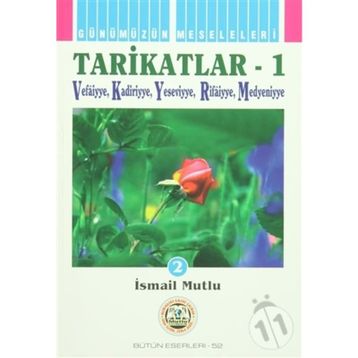 TARIKATLAR 1 VEFAIYYE-KADIRIYYE-YESEVIYYE-RIFAIYYE-MEDENIYYE - İSMAİL MUTLU