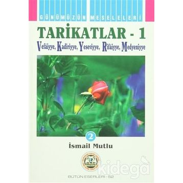 TARIKATLAR 1 VEFAIYYE-KADIRIYYE-YESEVIYYE-RIFAIYYE-MEDENIYYE - İSMAİL MUTLU