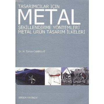 TASARIMCILAR İÇİN METAL ŞEKİLLENDİRME YÖNTEMLERİ METAL ÜRÜN TASARIM İLKELERİ - M. TAHSIN CANBULAT
