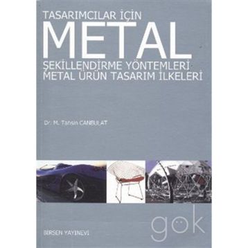 TASARIMCILAR İÇİN METAL ŞEKİLLENDİRME YÖNTEMLERİ METAL ÜRÜN TASARIM İLKELERİ - M. TAHSIN CANBULAT