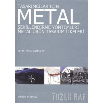 TASARIMCILAR İÇİN METAL ŞEKİLLENDİRME YÖNTEMLERİ METAL ÜRÜN TASARIM İLKELERİ - M. TAHSIN CANBULAT