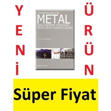 TASARIMCILAR İÇİN METAL ŞEKİLLENDİRME YÖNTEMLERİ METAL ÜRÜN TASARIM İLKELERİ - M. TAHSIN CANBULAT