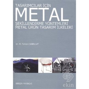 TASARIMCILAR İÇİN METAL ŞEKİLLENDİRME YÖNTEMLERİ METAL ÜRÜN TASARIM İLKELERİ - M. TAHSIN CANBULAT