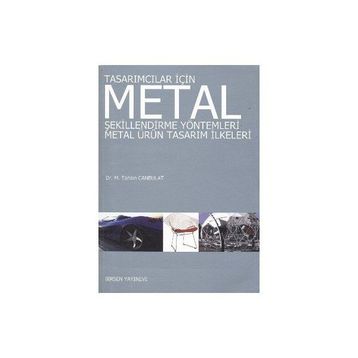 TASARIMCILAR İÇİN METAL ŞEKİLLENDİRME YÖNTEMLERİ METAL ÜRÜN TASARIM İLKELERİ - M. TAHSIN CANBULAT