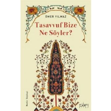 Tasavvuf Bize Ne Söyler? Ömer Yılmaz