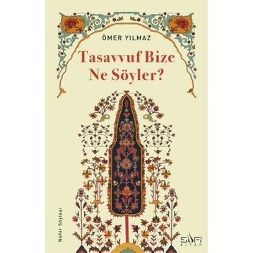 Tasavvuf Bize Ne Söyler? Ömer Yılmaz