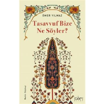 Tasavvuf Bize Ne Söyler? Ömer Yılmaz