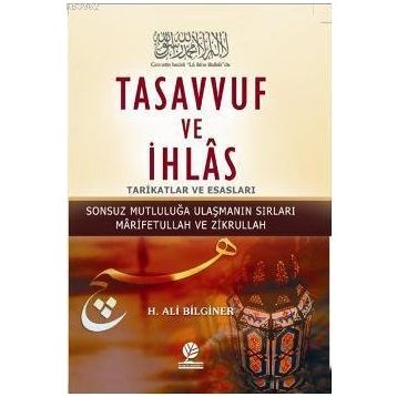 TASAVVUF VE İHLAS TARIKATLAR VE ESASLARI - H. ALI BILGINER