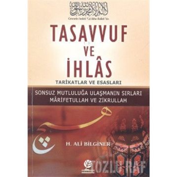 TASAVVUF VE İHLAS TARIKATLAR VE ESASLARI - H. ALI BILGINER