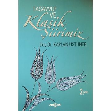 Tasavvuf ve Klasik Şiirimiz 14. ve 15. yy. Divanlarına Göre - Kaplan Üstüner