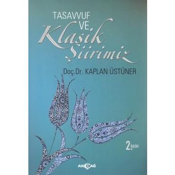 Tasavvuf ve Klasik Şiirimiz 14. ve 15. yy. Divanlarına Göre - Kaplan Üstüner