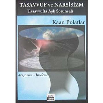 TASAVVUF VE NARSISIZM TASAVVUFTA AŞK SORUNSALI - KAAN POLATLAR