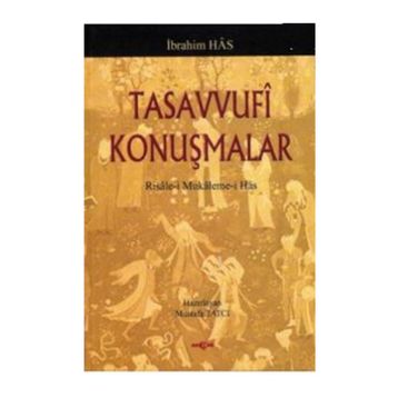 TASAVVUFI KONUŞMALAR RISALE-I MUKALEME-I HAS - İBRAHIM HAS
