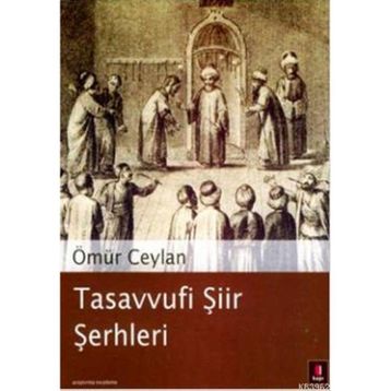 TASAVVUFI ŞİİR ŞERHLERİ - ÖMÜR CEYLAN